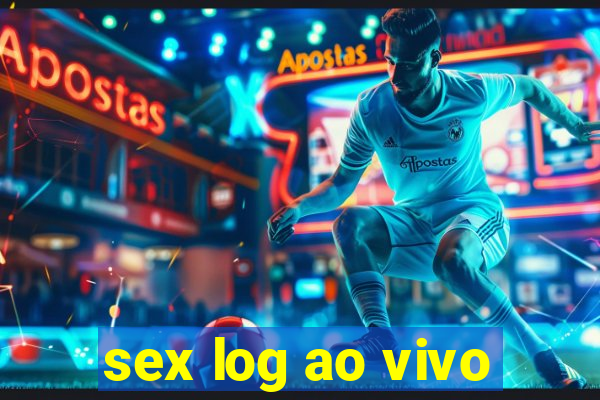 sex log ao vivo